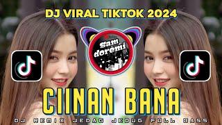 DJ CIINAN BANA JEDAG JEDUG REMIX VIRAL TIKTOK FULL BASS TERBARU 2024