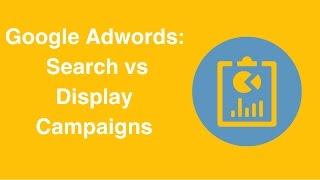 Google Adwords:  Search vs Display Campaigns