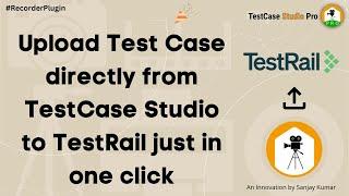 Now upload the recorded test case from TestCase Studio to TestRail directly in one click!!