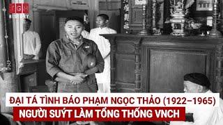 ĐẠI TÁ TÌNH BÁO PHẠM NGỌC THẢO 1922–1965 - NGƯỜI SUÝT LÀM TỔNG THỐNG VNCH