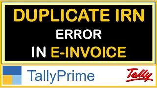 DUPLICATE IRN ERROR REASON IN E INVOICE IN TALLY PRIME | E INVOICE FROM TALLY PRIME