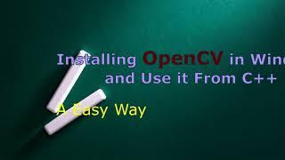 Installing OpenCV in Windows and Using it From C++