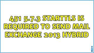 451 5.7.3 STARTTLS is required to send mail Exchange 2013 Hybrid