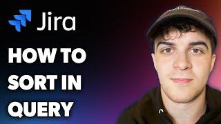 How to Sort in Jira Query (Full 2025 Guide)