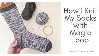 How I Knit My Socks with Magic Loop- Twin Stitches Designs Tutorial