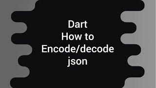 Encode and Decode Json in Dart | Flutter