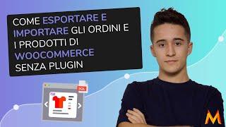 Come esportare e importare gli ordini e i prodotti di WooCommerce senza plugin