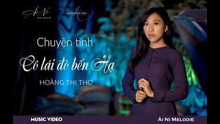 Chuyện Tình Cô Lái Đò Bến Hạ [Hoàng Thi Thơ] - Ái Ni [Official MV]