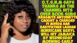 Hurricane Beryl Will Hit Jamaica Early Wednesday Morning/ Krasmite Antoinette Charge Fi MvRDA Her Ex