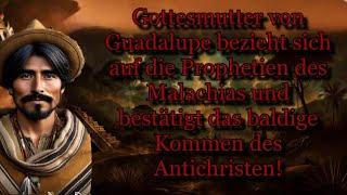 Muttergottes von Guadalupe bestätigt Prophezeiung des Malachias und warnt damit  vorm Antichristen