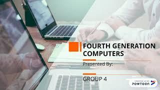 The Fourth Generation Computers by Group 4