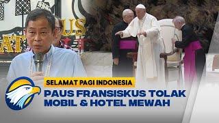 Paus Fransiskus Tolak Kendaraan dan Hotel Mewah - [Selamat Pagi Indonesia]