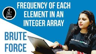 Frequency of each element in an integer array | Brute force | JAVA interview question