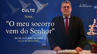 04/10/2024 - [CULTO 20H] - Igreja Cristã Maranata - "O meu socorro vem do Senhor" - Sexta