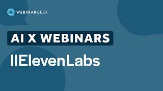 WebinarGeek X AI: ElevenLabs | WebinarGeek