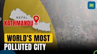 Kathmandu Becomes World's Most Polluted City | Tops The Global Air Pollution Index