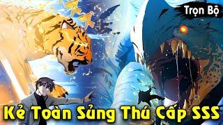 Full Trọn Bộ | Kẻ Có Toàn Sủng Thú Cấp SSS, Trở Thành Triệu Hồi Sư Mạnh Nhất | Review Truyện