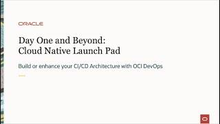 Day One and Beyond: Build or enhance your CI/CD Architecture with OCI DevOps