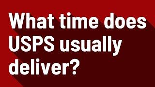 What time does USPS usually deliver?