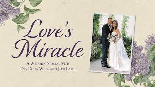 Love’s Miracle: A Wedding Special with Dr. Doug Weiss and Joni Lamb