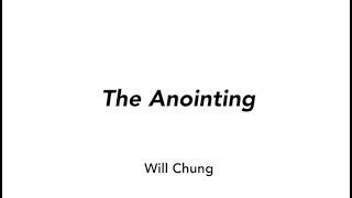 The Anointing - Will Chung // The Meeting Place