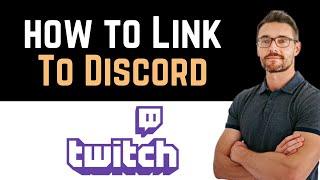  How To Link Your Twitch To Discord? (Full Guide)