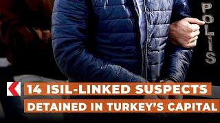 14 ISIL-linked suspects detained in Turkey’s capital