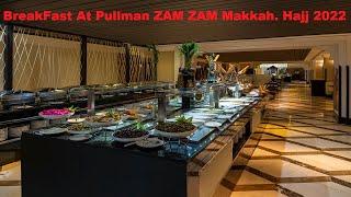 ZAM ZAM Pullman Makkah Buffet Breakfast| Hajj 2022