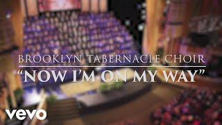 The Brooklyn Tabernacle Choir - Now I'm on My Way (Live Performance Video)