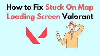 How to Fix Stuck On Map Loading Screen Valorant
