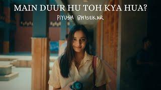 Piyush Bhisekar - Main Duur Hu Toh Kya Hua? (Official Music Video) | Marham