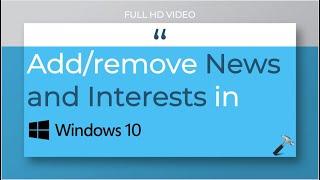 Add/remove News and Interests in Windows 10