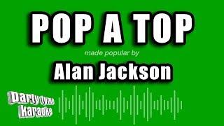 Alan Jackson - Pop A Top (Karaoke Version)