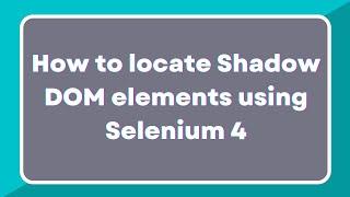 What is Shadow DOM? | How to identify shadow root elements using Selenium 4 | GetShadowRoot method