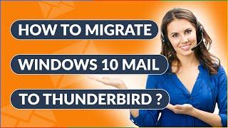 How to Migrate Windows 10 Mail App to Thunderbird?