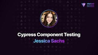 Cypress Component Testing, Jessica Sachs, ViteConf 2022