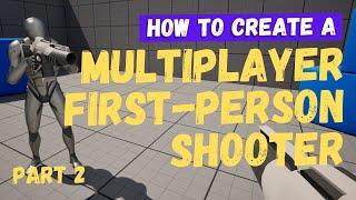 How To Make A Multiplayer FPS (First Person Shooter) - Part 2 - Unreal Engine 5 Tutorial