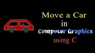 how to move a car in computer graphics using c