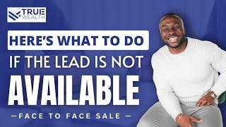 Here's What To Do If The Lead Is Not Available - Face To Face Sale -