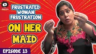 Frustrated Woman FRUSTRATION on Her MAID | Telugu Web Series | Episode 13 | Khelpedia