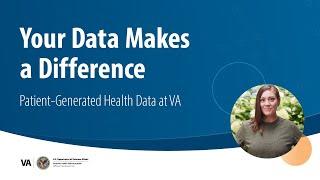 Your Data Makes a Difference: Patient-Generated Health Data at VA