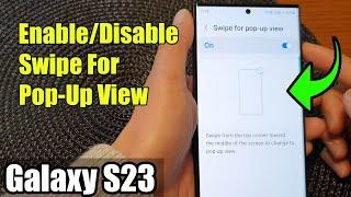 Galaxy S23's: How to Enable/Disable Swipe For Pop-Up View