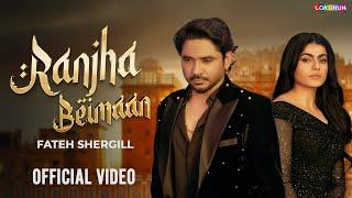 RANJHA BEIMAAN (Official Video) - Fateh Shergill, Mahi Sharma, Rox A | New Punjabi Songs 2024