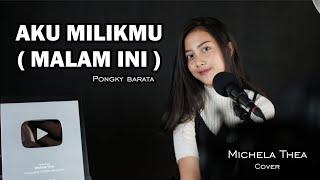 PONGKY BARATA - AKU MILIKMU MALAM INI COVER (MICHELA THEA)