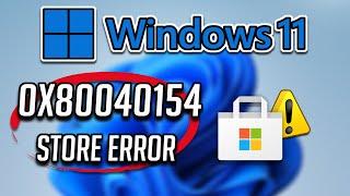 Fix Microsoft Store Error 0x80040154 in Windows 11