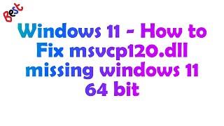 Missing msvcp120.dll in Windows 11 - How to Recover