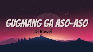 Gugmang Ga Aso Aso ( Lyrics ) -  Dj Rowel