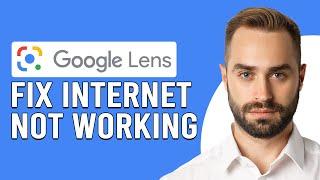 How To Fix Google Lens Internet Not Working (Why Does Google Lens Not Work?)