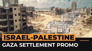 Israeli real estate firm pushes settlement building in Gaza | Al Jazeera Newsfeed