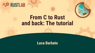 WORKSHOP: From C to Rust and back: The tutorial - Luca Barbato